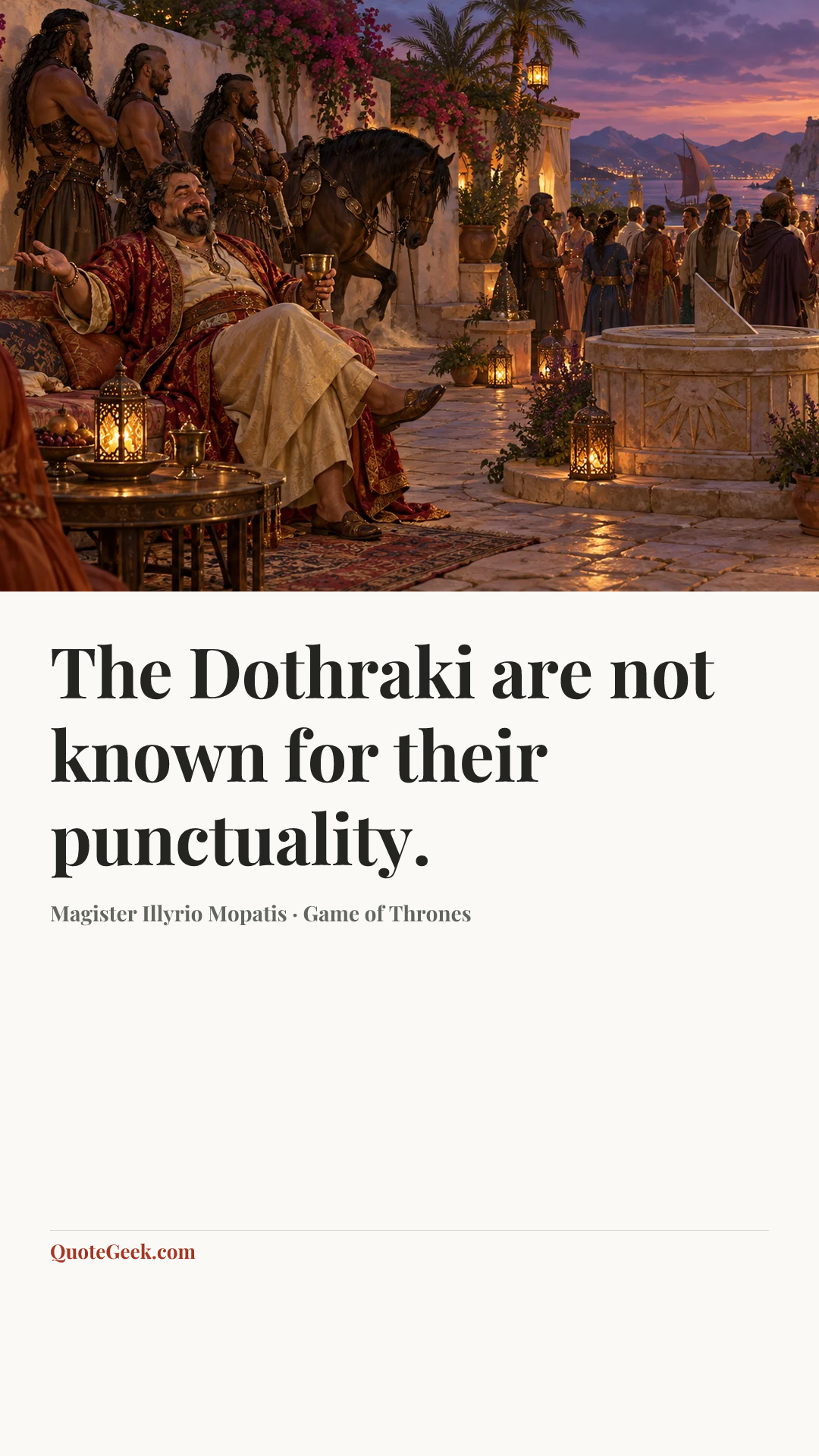 “The Dothraki are not known for their punctuality.” — Magister Illyrio Mopatis · Game of Thrones. Illustrated QuoteGeek card.