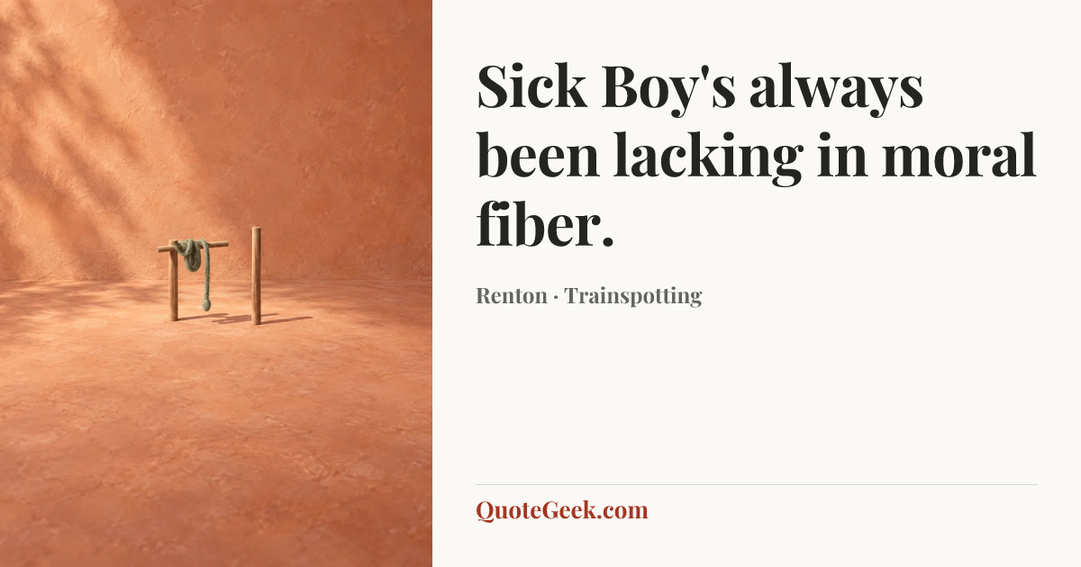 “Sick Boy's always been lacking in moral fiber.” — Renton · Trainspotting. Illustrated QuoteGeek card.