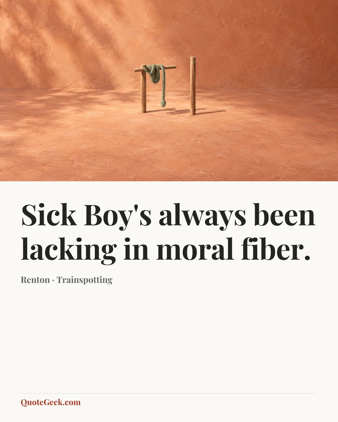 “Sick Boy's always been lacking in moral fiber.” — Renton · Trainspotting. Illustrated QuoteGeek card.