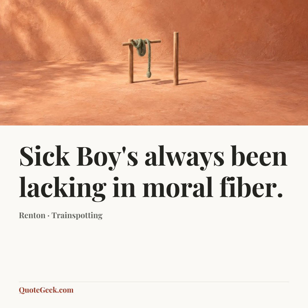 “Sick Boy's always been lacking in moral fiber.” — Renton · Trainspotting. Illustrated QuoteGeek card.