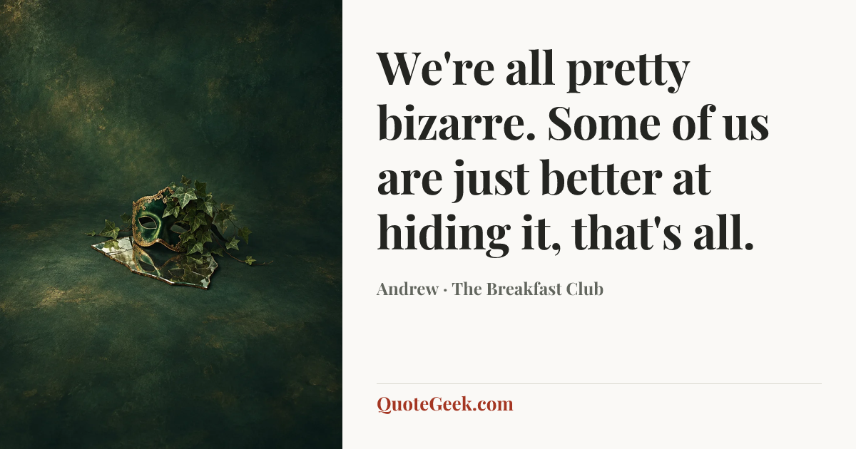 “We're all pretty bizarre. Some of us are just better at hiding it, that's all.” — Andrew · The Breakfast Club. Illustrated QuoteGeek card.