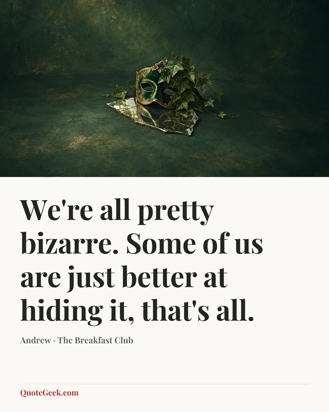 “We're all pretty bizarre. Some of us are just better at hiding it, that's all.” — Andrew · The Breakfast Club. Illustrated QuoteGeek card.