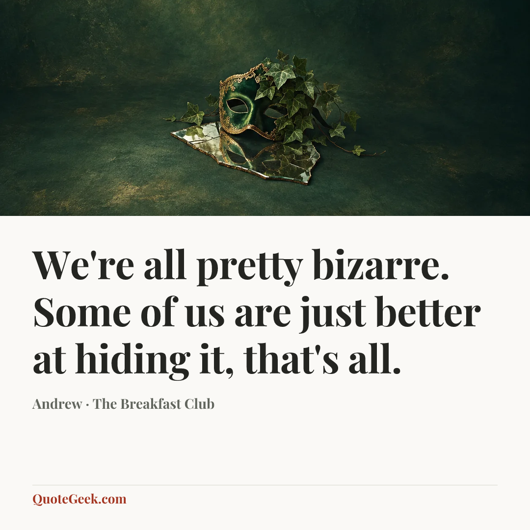 “We're all pretty bizarre. Some of us are just better at hiding it, that's all.” — Andrew · The Breakfast Club. Illustrated QuoteGeek card.