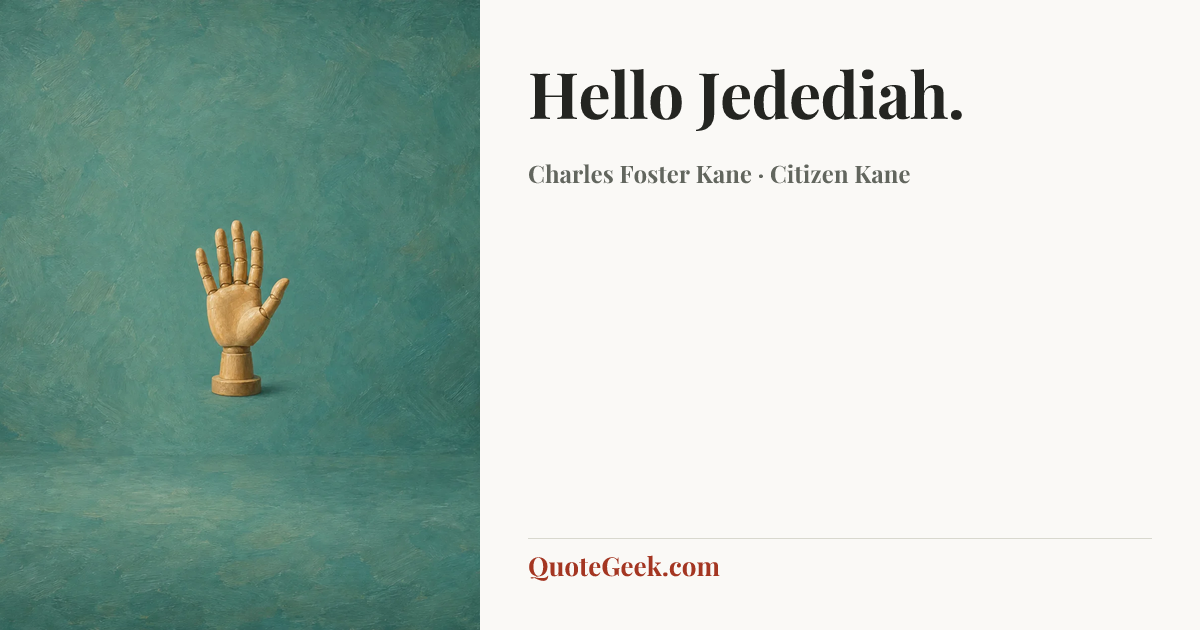 “Hello Jedediah.” — Charles Foster Kane · Citizen Kane. Illustrated QuoteGeek card.