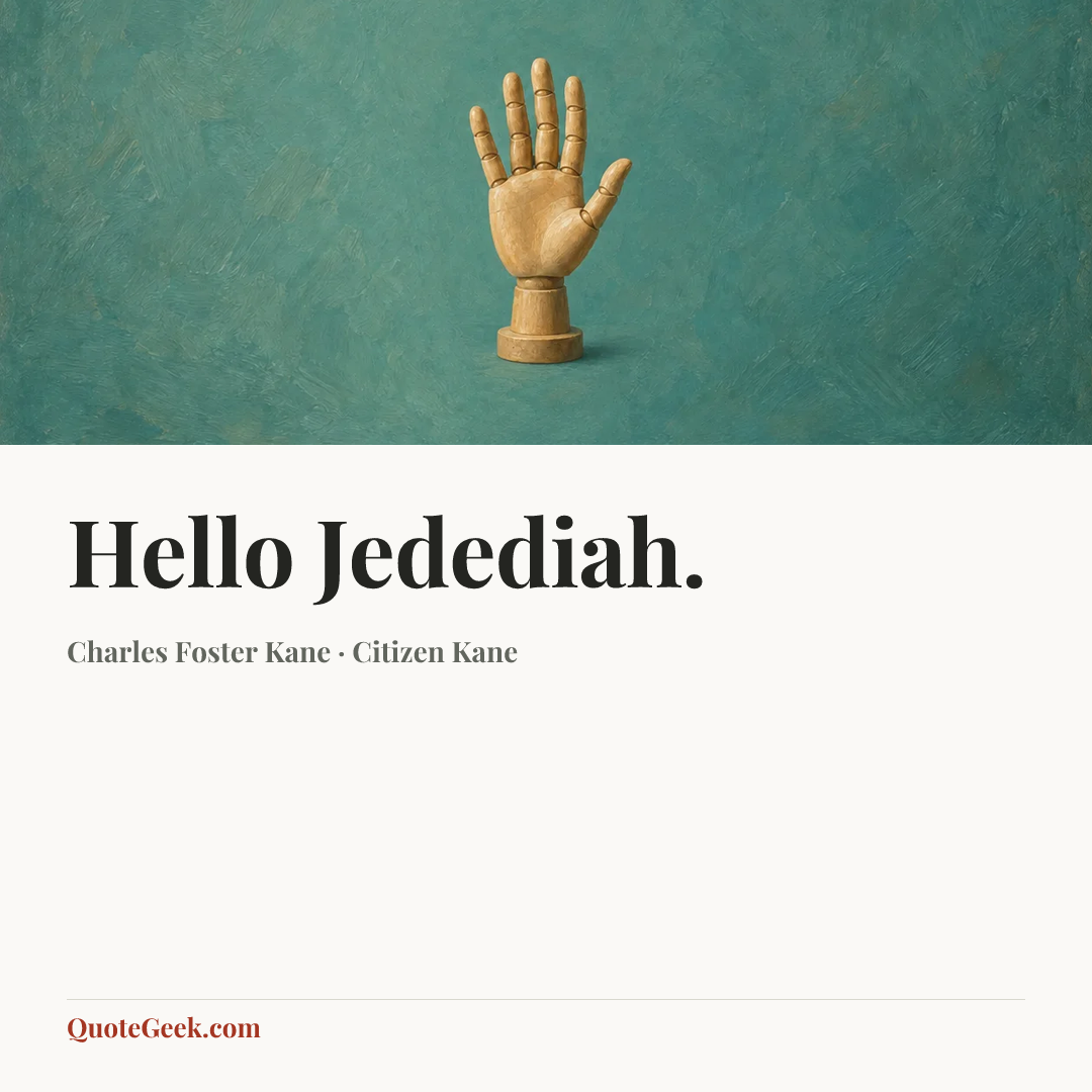 “Hello Jedediah.” — Charles Foster Kane · Citizen Kane. Illustrated QuoteGeek card.