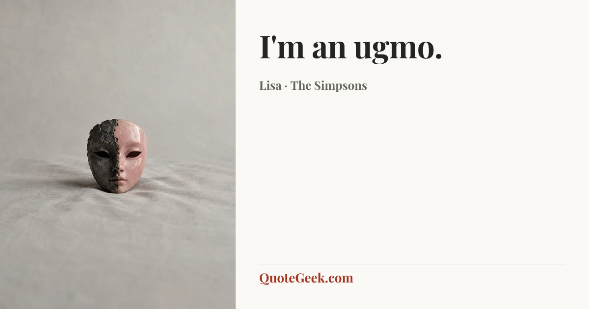 “I'm an ugmo.” — Lisa · The Simpsons. Illustrated QuoteGeek card.