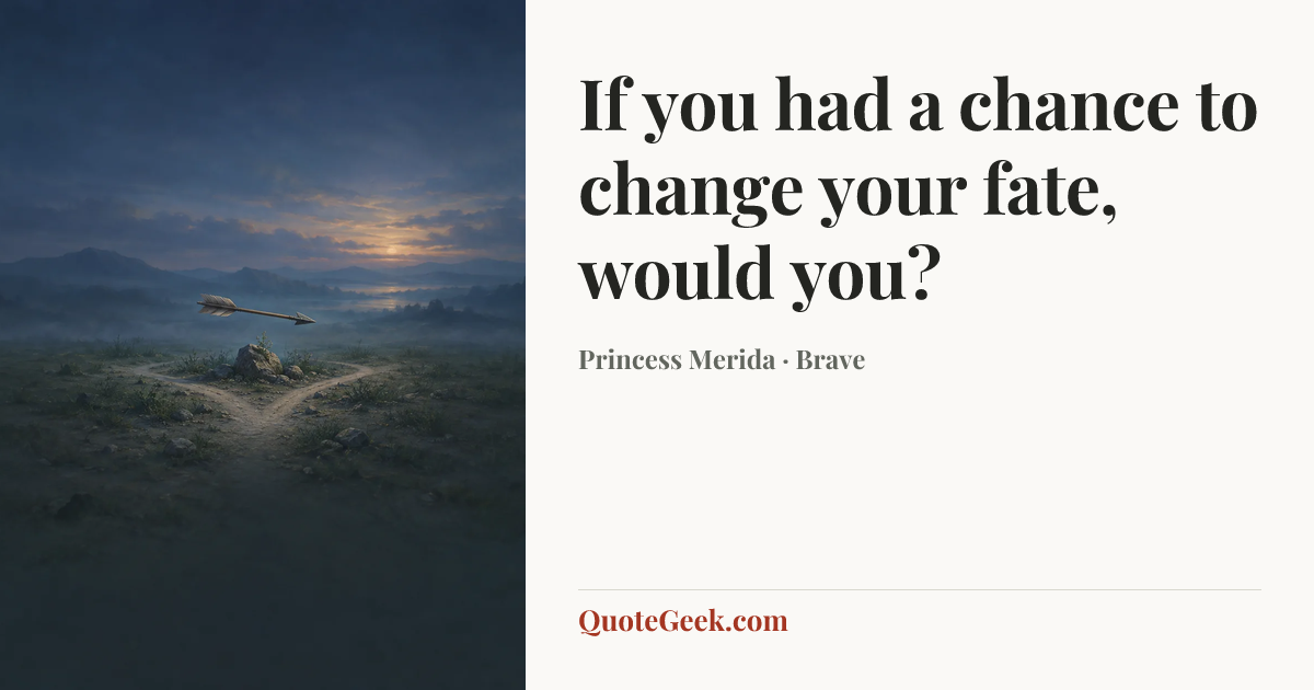 “If you had a chance to change your fate, would you?” — Princess Merida · Brave. Illustrated QuoteGeek card.