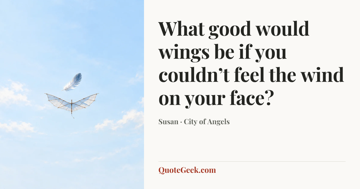 “What good would wings be if you couldn’t feel the wind on your face?” — Susan · City of Angels. Illustrated QuoteGeek card.