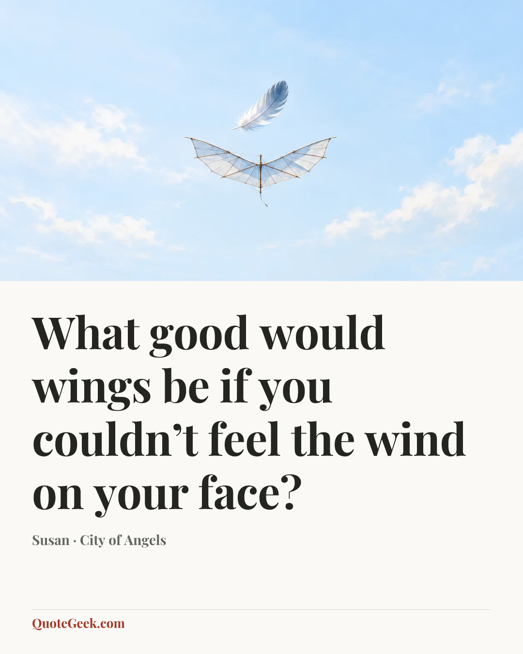 “What good would wings be if you couldn’t feel the wind on your face?” — Susan · City of Angels. Illustrated QuoteGeek card.