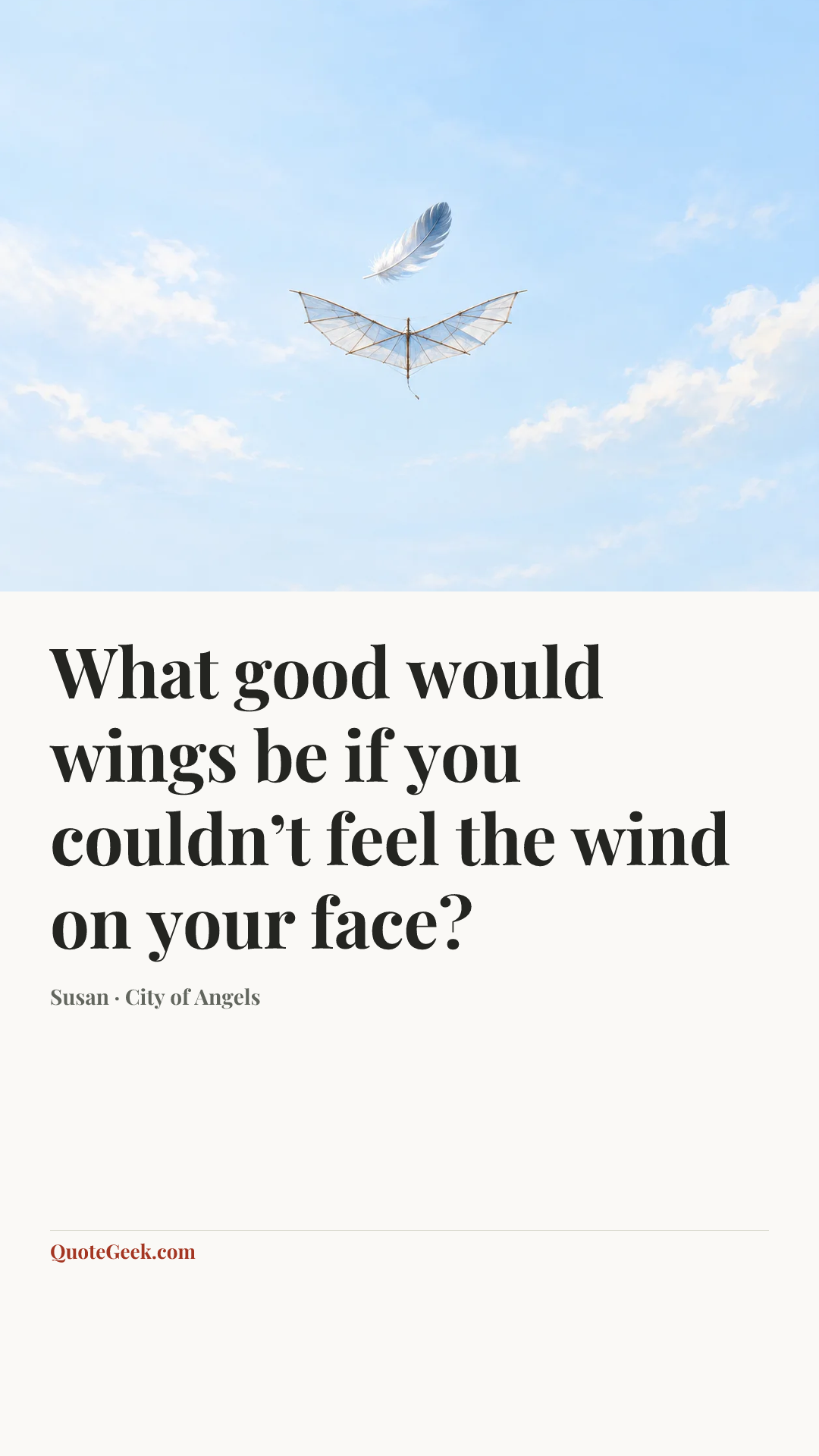 “What good would wings be if you couldn’t feel the wind on your face?” — Susan · City of Angels. Illustrated QuoteGeek card.