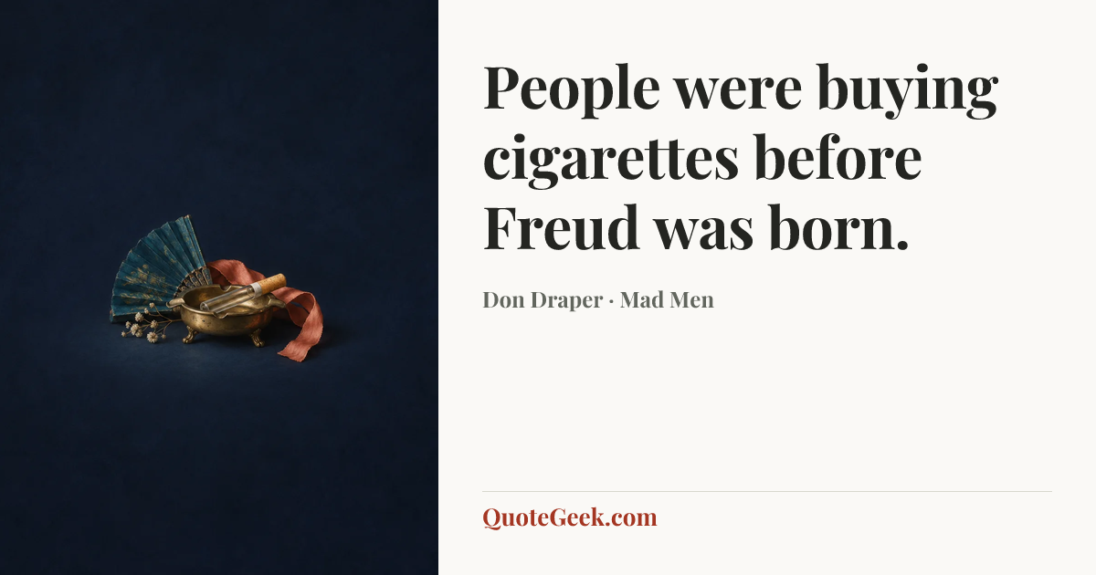 “People were buying cigarettes before Freud was born.” — Don Draper · Mad Men. Illustrated QuoteGeek card.