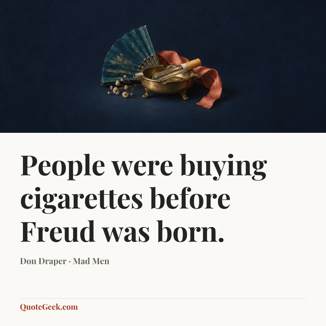 “People were buying cigarettes before Freud was born.” — Don Draper · Mad Men. Illustrated QuoteGeek card.
