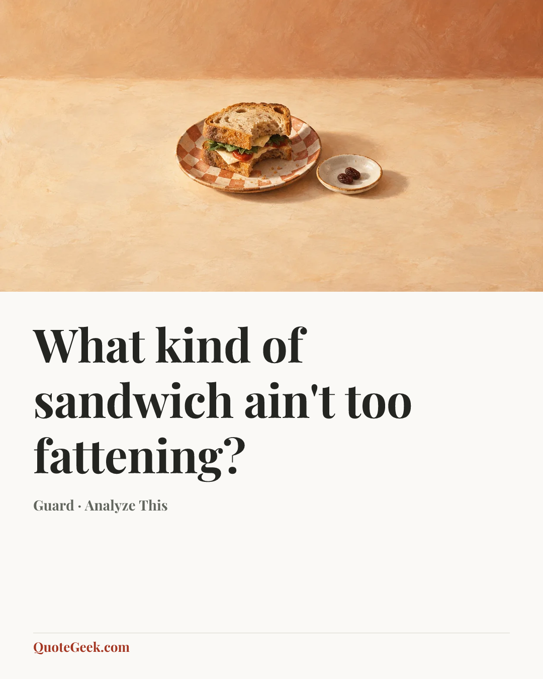 “What kind of sandwich ain't too fattening?” — Guard · Analyze This. Illustrated QuoteGeek card.