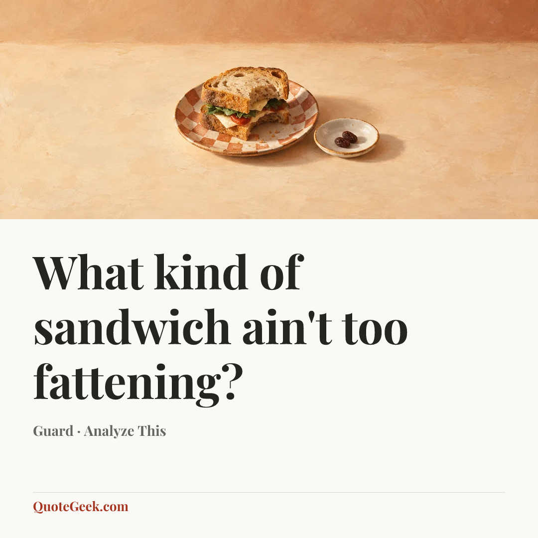 “What kind of sandwich ain't too fattening?” — Guard · Analyze This. Illustrated QuoteGeek card.