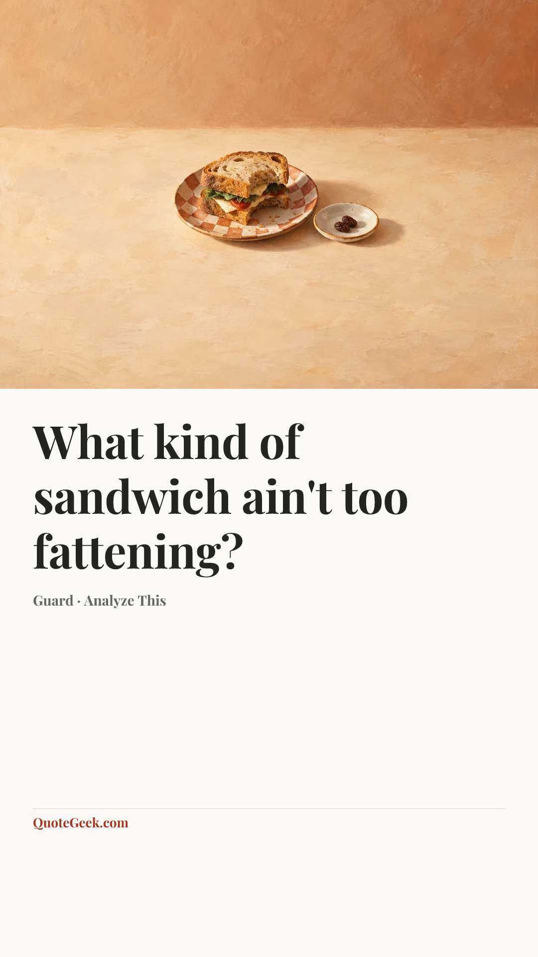 “What kind of sandwich ain't too fattening?” — Guard · Analyze This. Illustrated QuoteGeek card.