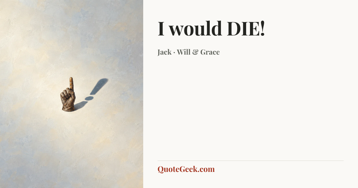 “I would DIE!” — Jack · Will & Grace. Illustrated QuoteGeek card.