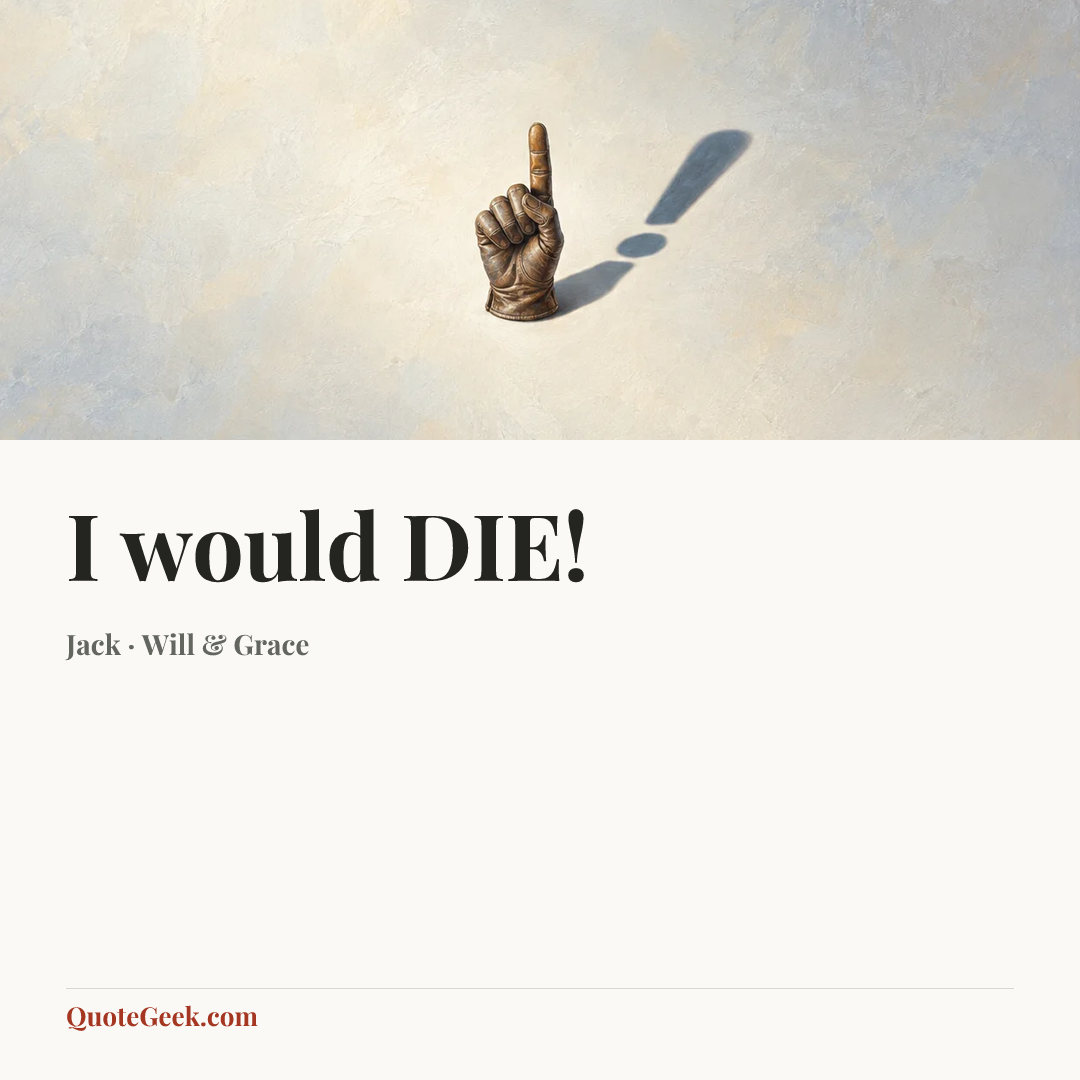 “I would DIE!” — Jack · Will & Grace. Illustrated QuoteGeek card.