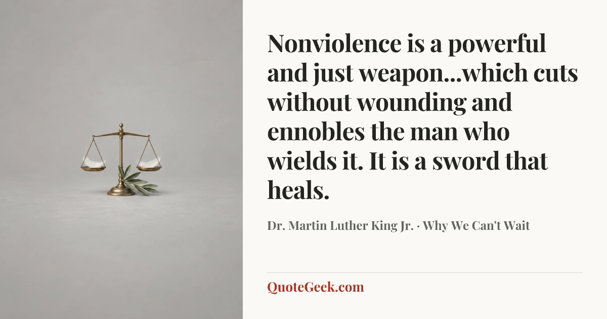 “Nonviolence is a powerful and just weapon...which cuts without wounding and ennobles the man who wields it. It is a sword that heals.” — Dr. Martin Luther King Jr. · Why We Can't Wait. Illustrated QuoteGeek card.