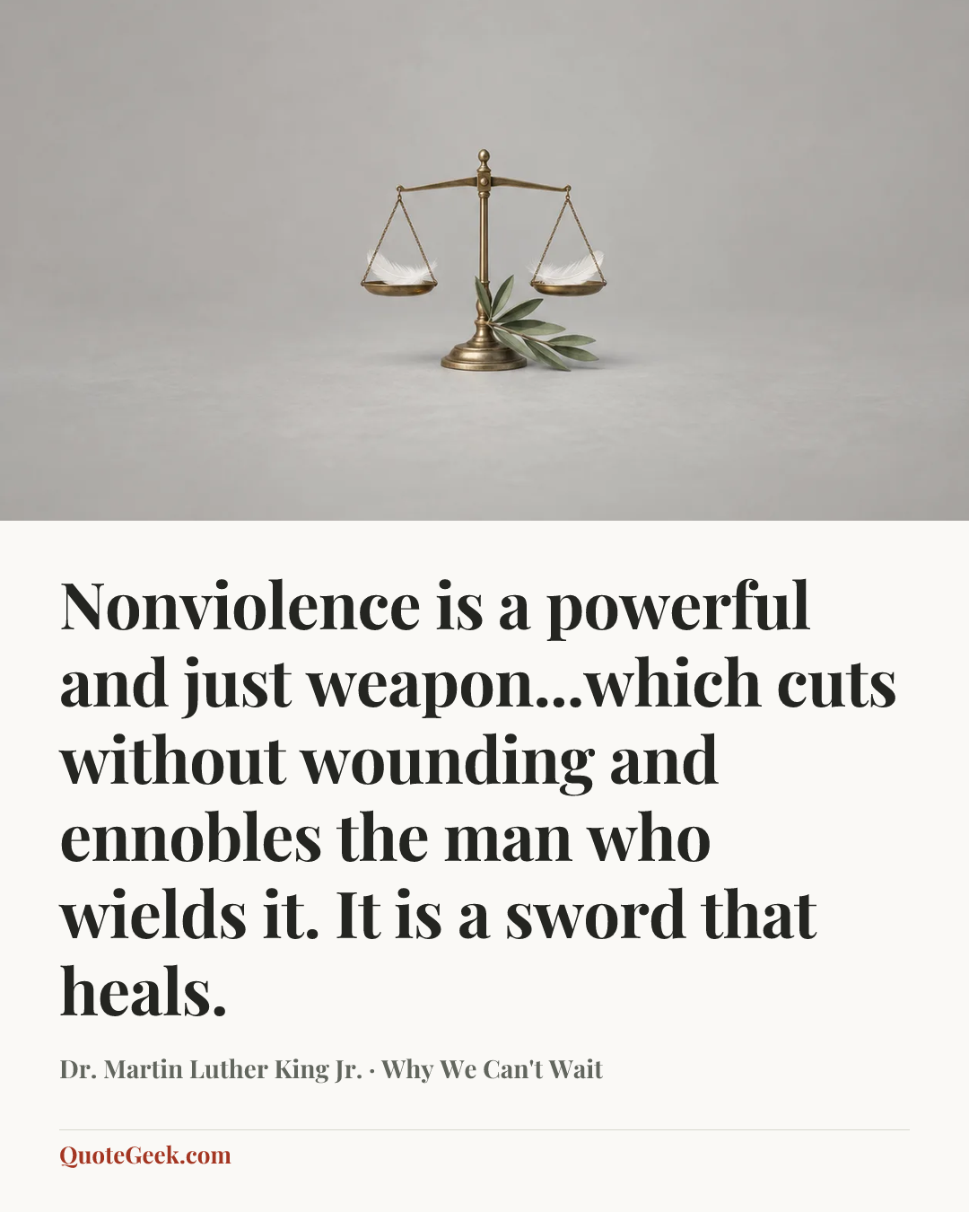 “Nonviolence is a powerful and just weapon...which cuts without wounding and ennobles the man who wields it. It is a sword that heals.” — Dr. Martin Luther King Jr. · Why We Can't Wait. Illustrated QuoteGeek card.