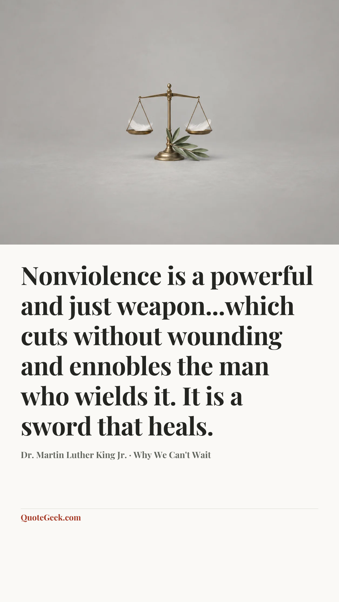 “Nonviolence is a powerful and just weapon...which cuts without wounding and ennobles the man who wields it. It is a sword that heals.” — Dr. Martin Luther King Jr. · Why We Can't Wait. Illustrated QuoteGeek card.