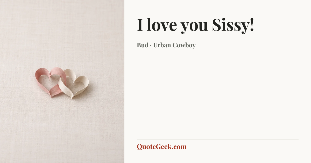 “I love you Sissy!” — Bud · Urban Cowboy. Illustrated QuoteGeek card.