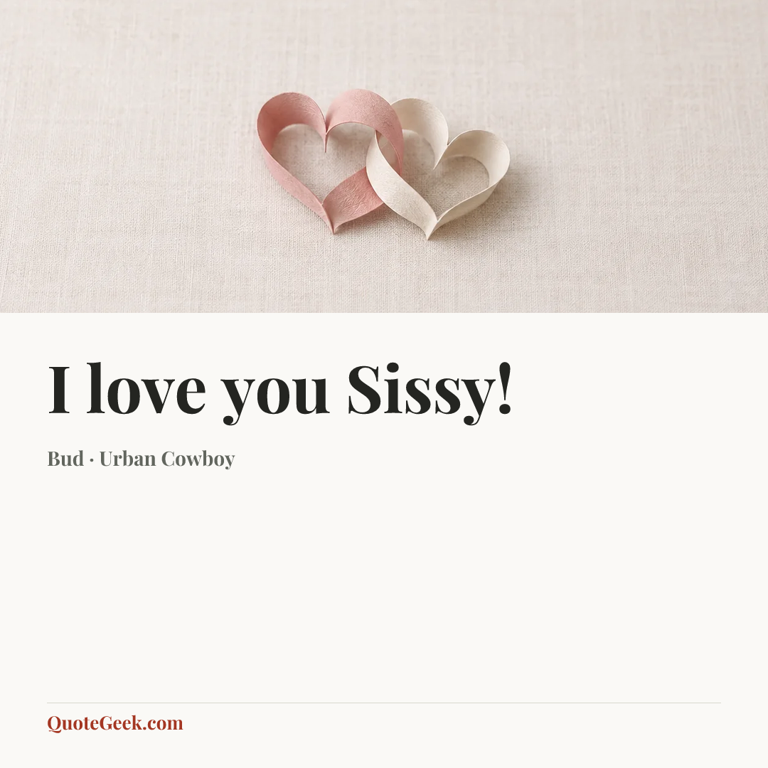 “I love you Sissy!” — Bud · Urban Cowboy. Illustrated QuoteGeek card.