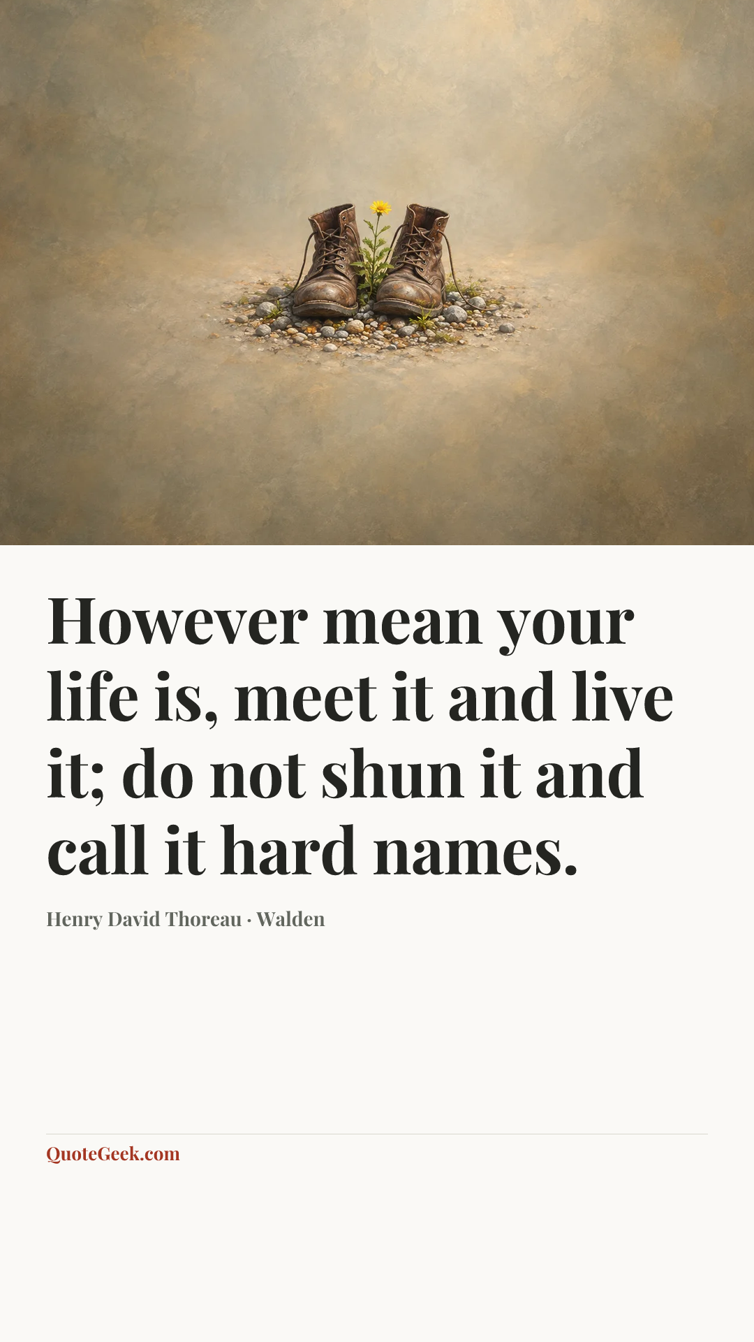 “However mean your life is, meet it and live it; do not shun it and call it hard names.” — Henry David Thoreau · Walden. Illustrated QuoteGeek card.