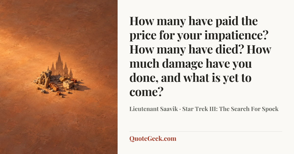 “How many have paid the price for your impatience? How many have died? How much damage have you done, and what is yet to come?” — Lieutenant Saavik · Star Trek III: The Search For Spock. Illustrated QuoteGeek card.