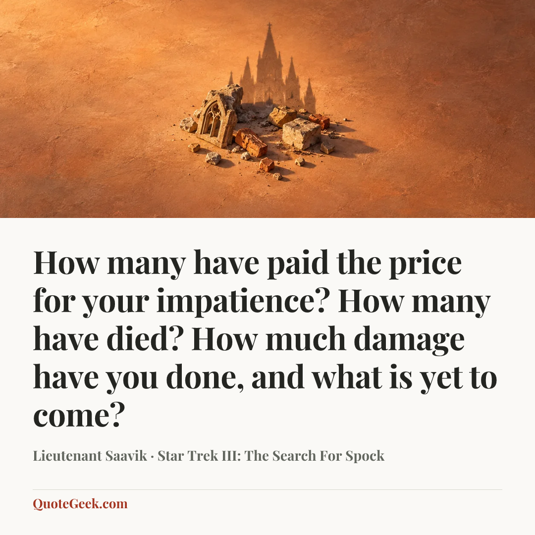 “How many have paid the price for your impatience? How many have died? How much damage have you done, and what is yet to come?” — Lieutenant Saavik · Star Trek III: The Search For Spock. Illustrated QuoteGeek card.