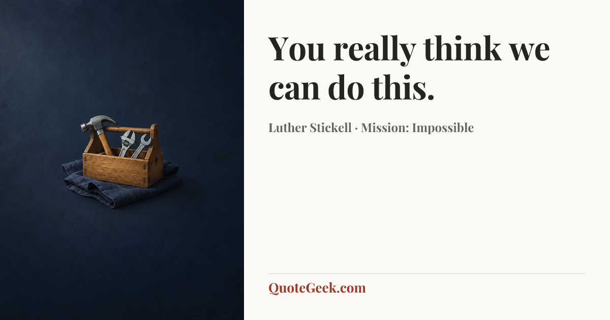 “You really think we can do this.” — Luther Stickell · Mission: Impossible. Illustrated QuoteGeek card.