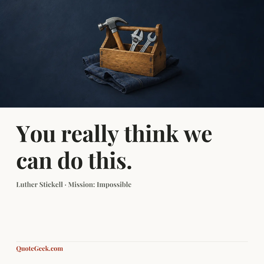 “You really think we can do this.” — Luther Stickell · Mission: Impossible. Illustrated QuoteGeek card.