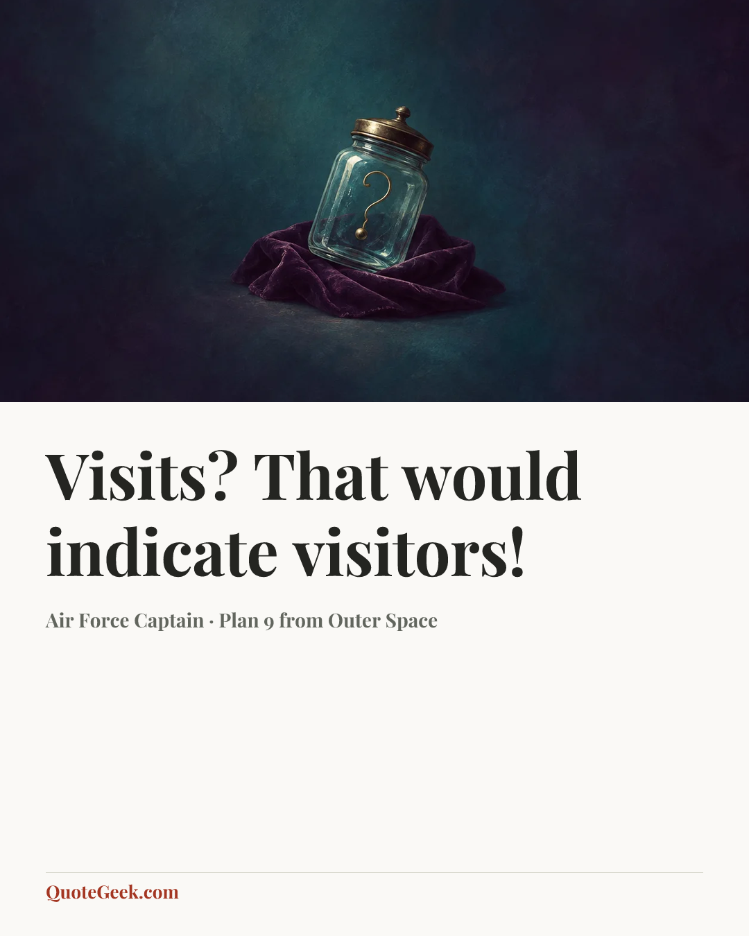 “Visits? That would indicate visitors!” — Air Force Captain · Plan 9 from Outer Space. Illustrated QuoteGeek card.