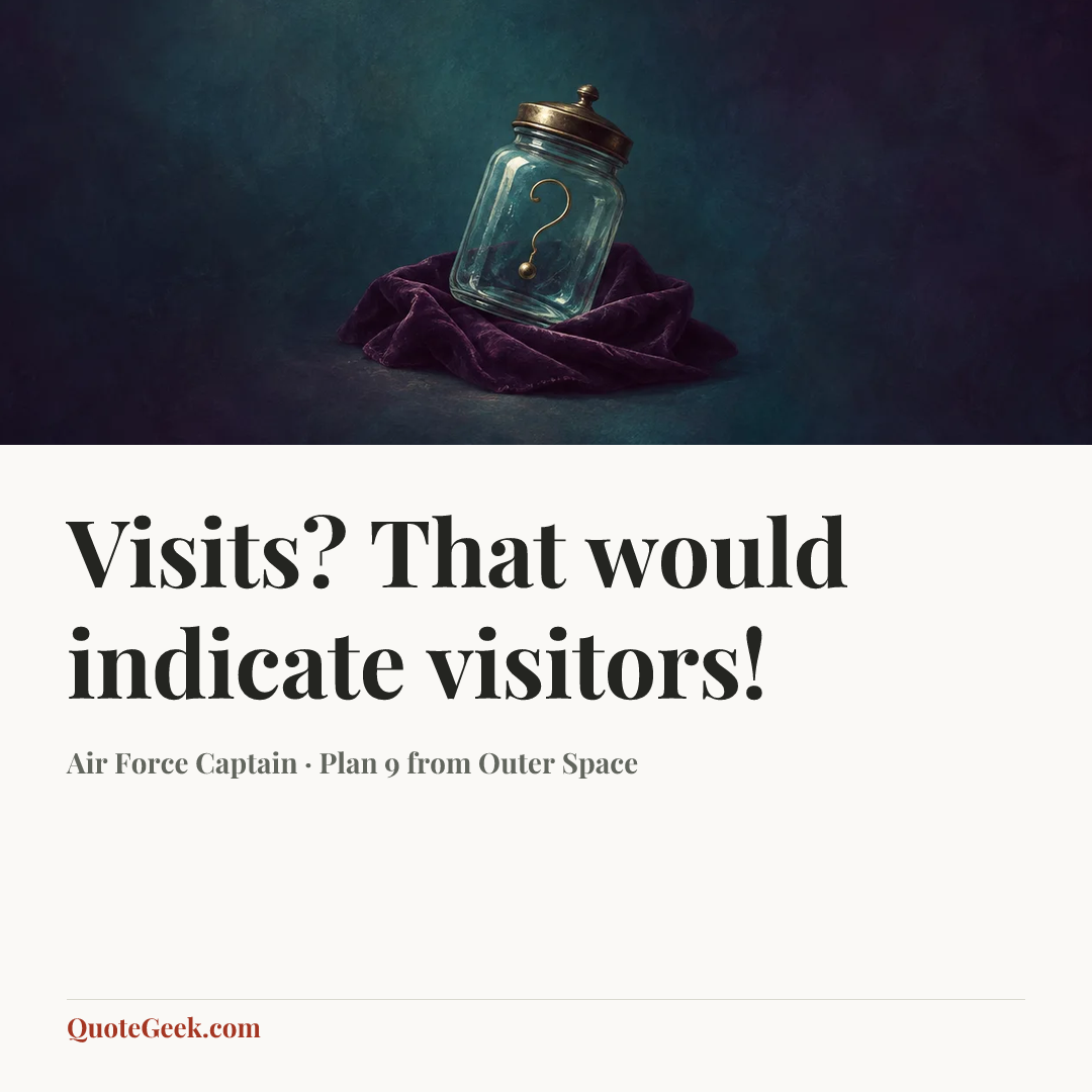 “Visits? That would indicate visitors!” — Air Force Captain · Plan 9 from Outer Space. Illustrated QuoteGeek card.