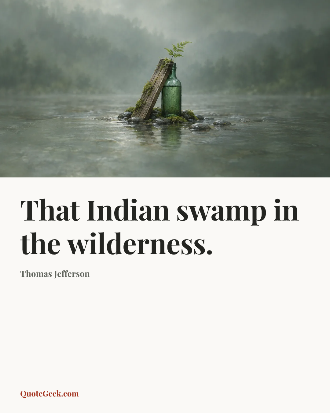 “That Indian swamp in the wilderness.” — Thomas Jefferson. Illustrated QuoteGeek card.