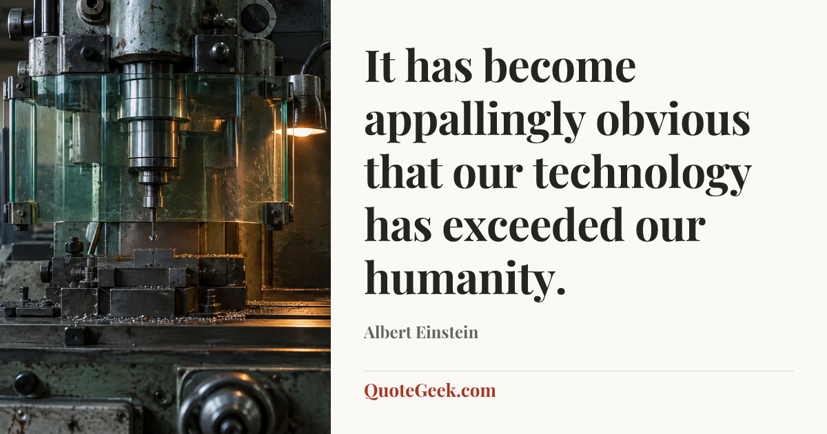 “It has become appallingly obvious that our technology has exceeded our humanity.” — Albert Einstein. Illustrated QuoteGeek card.