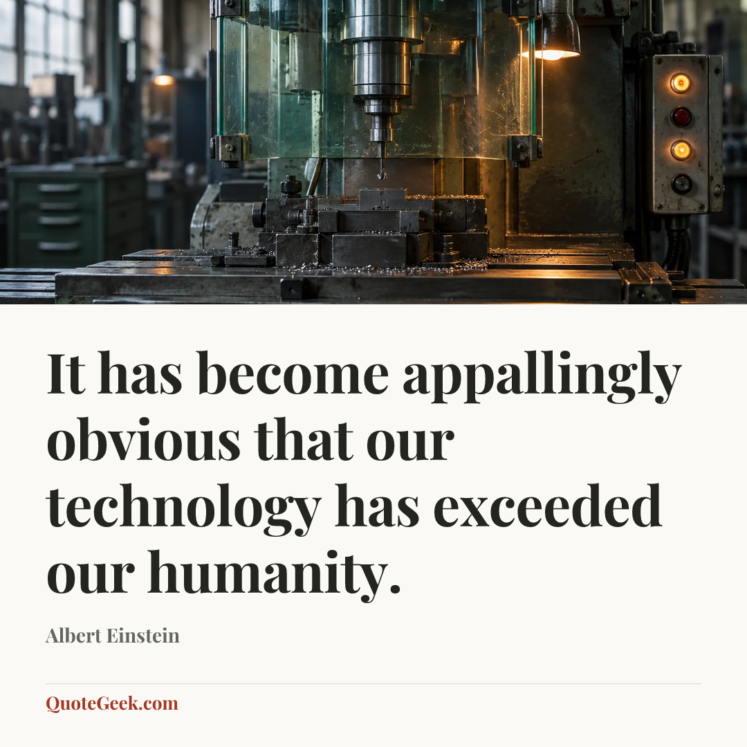 “It has become appallingly obvious that our technology has exceeded our humanity.” — Albert Einstein. Illustrated QuoteGeek card.