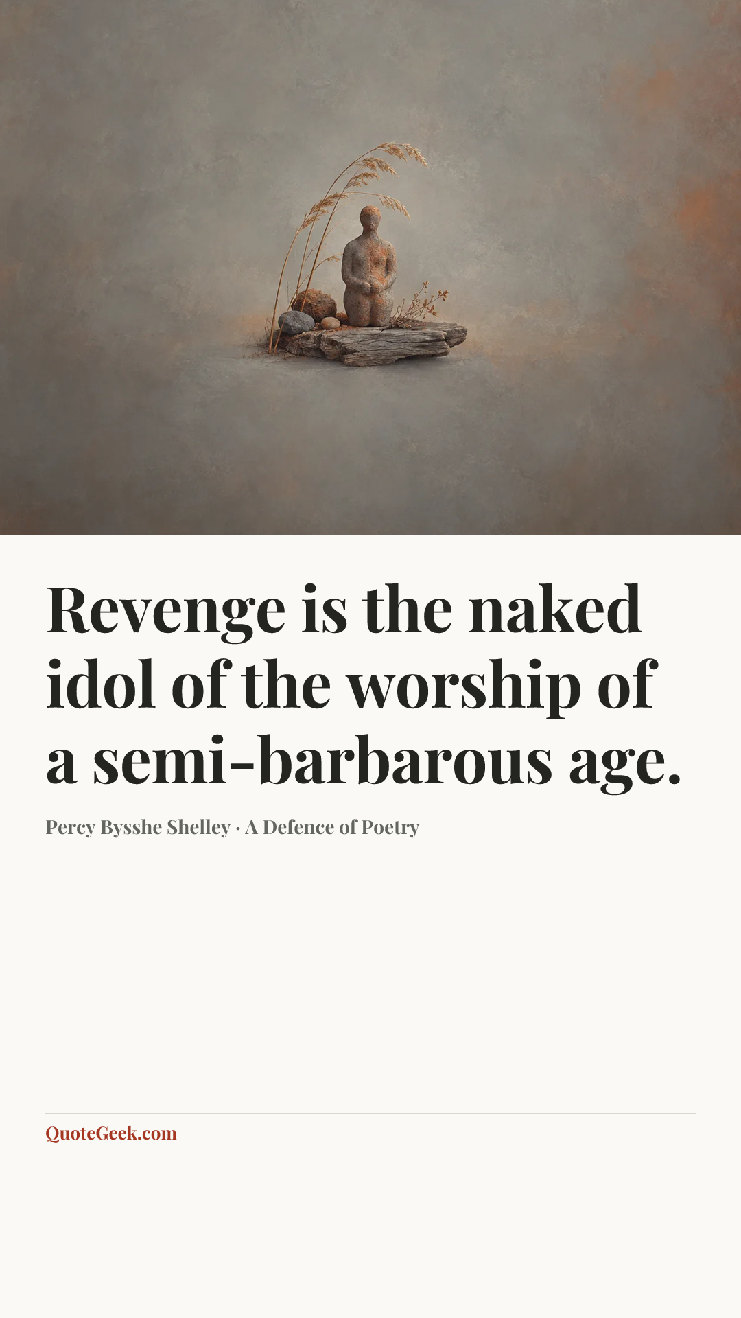 “Revenge is the naked idol of the worship of a semi-barbarous age.” — Percy Bysshe Shelley · A Defence of Poetry. Illustrated QuoteGeek card.