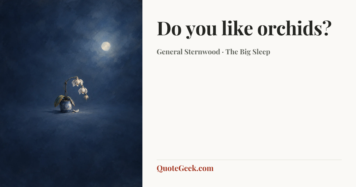“Do you like orchids?” — General Sternwood · The Big Sleep. Illustrated QuoteGeek card.