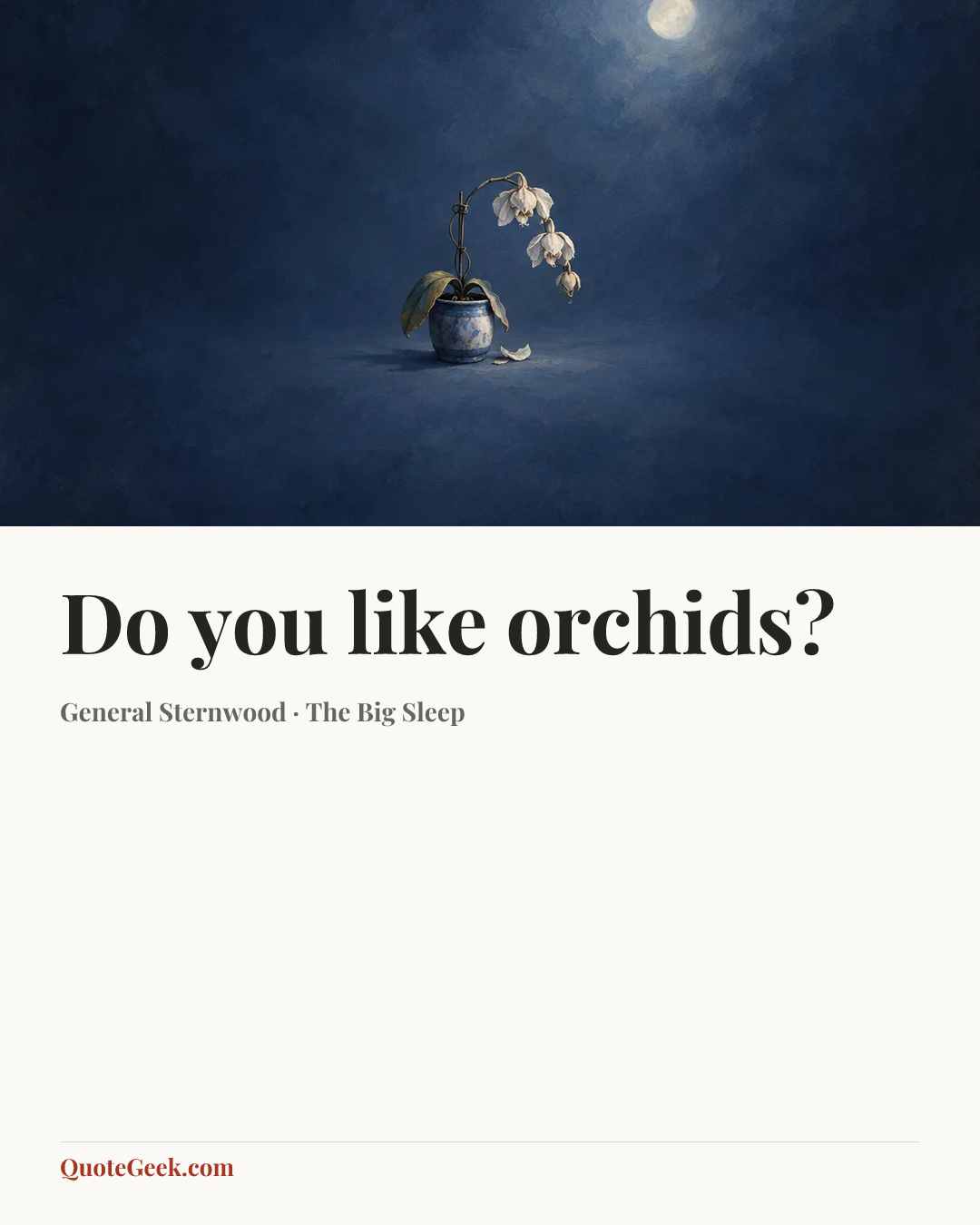 “Do you like orchids?” — General Sternwood · The Big Sleep. Illustrated QuoteGeek card.