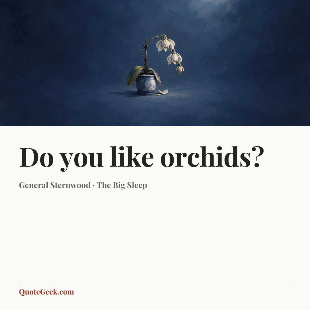 “Do you like orchids?” — General Sternwood · The Big Sleep. Illustrated QuoteGeek card.