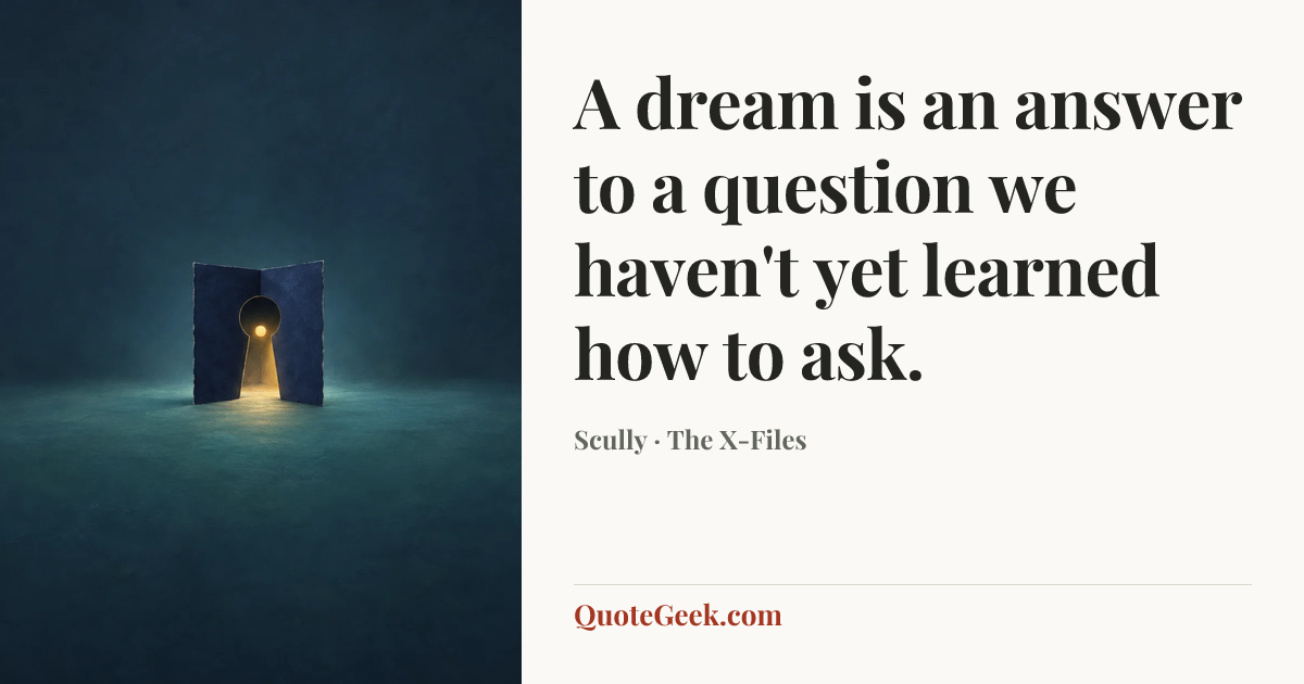 “A dream is an answer to a question we haven't yet learned how to ask.” — Scully · The X-Files. Illustrated QuoteGeek card.