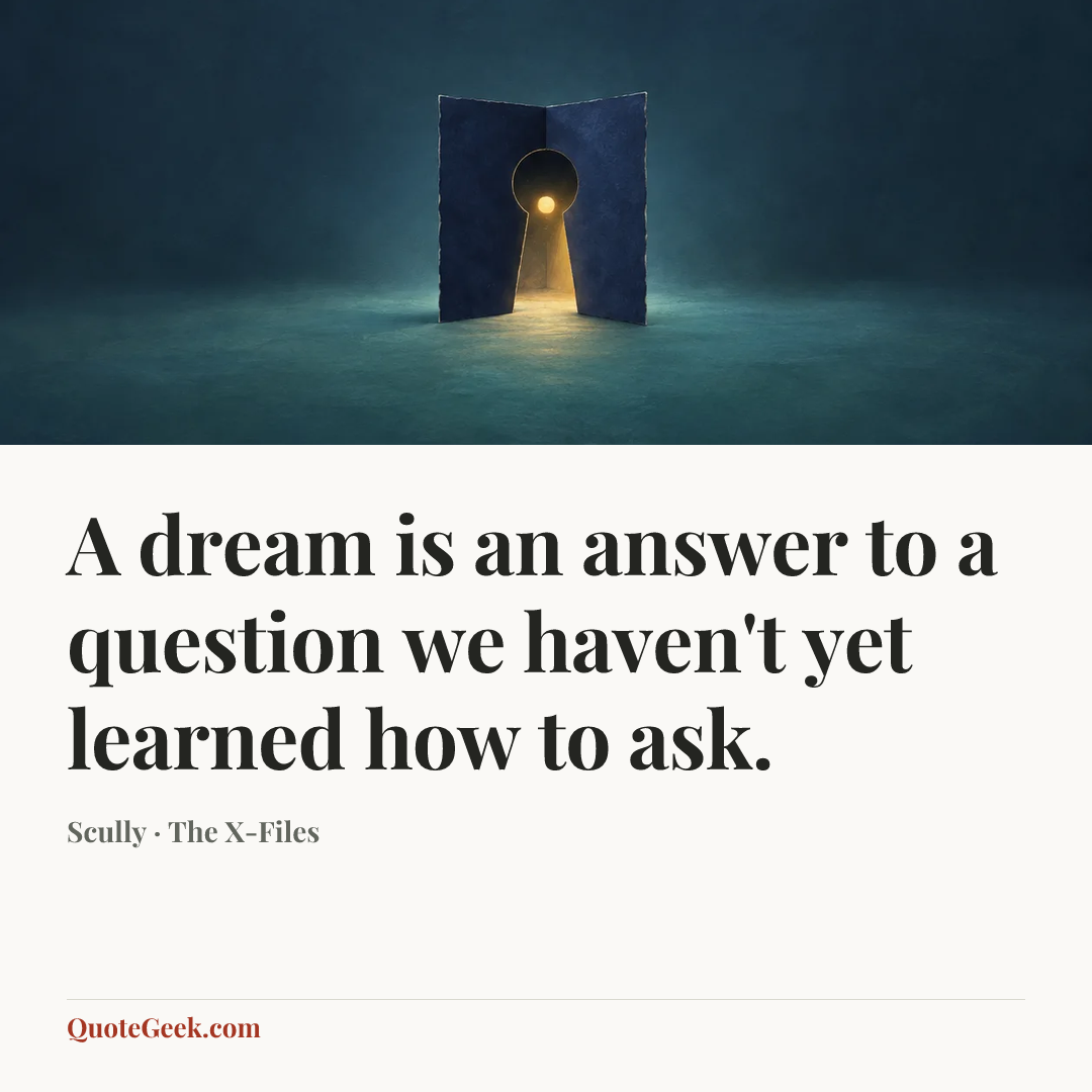 “A dream is an answer to a question we haven't yet learned how to ask.” — Scully · The X-Files. Illustrated QuoteGeek card.