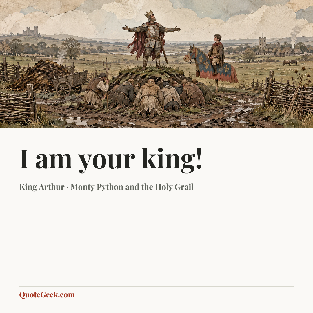 “I am your king!” — King Arthur · Monty Python and the Holy Grail. Illustrated QuoteGeek card.