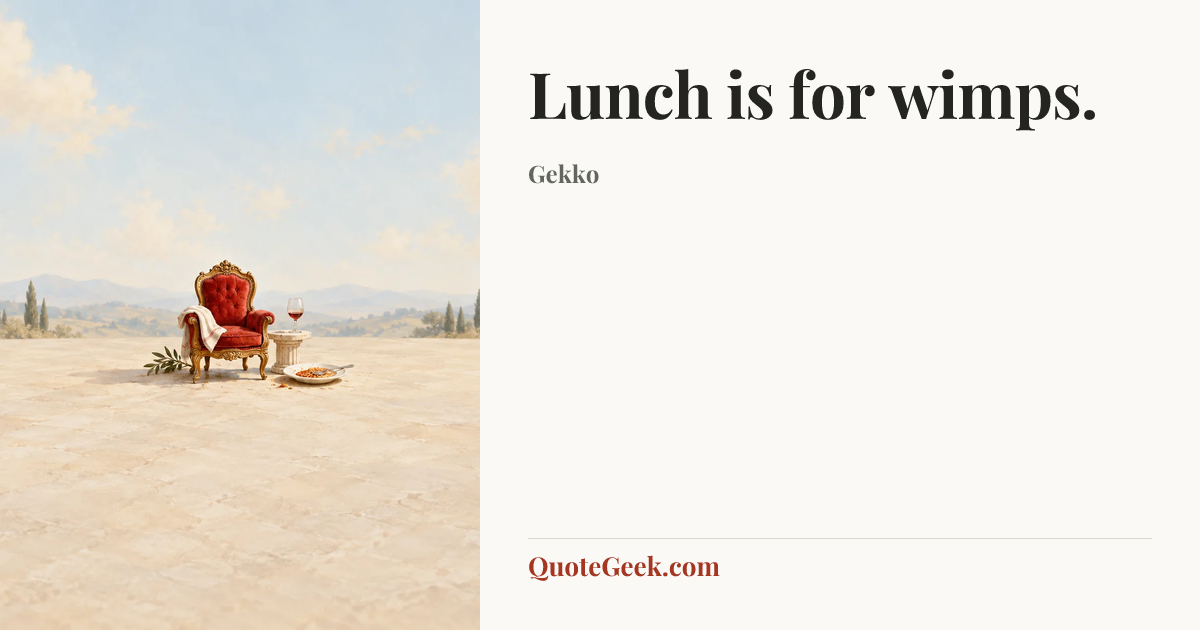 “Lunch is for wimps.” — Gekko. Illustrated QuoteGeek card.