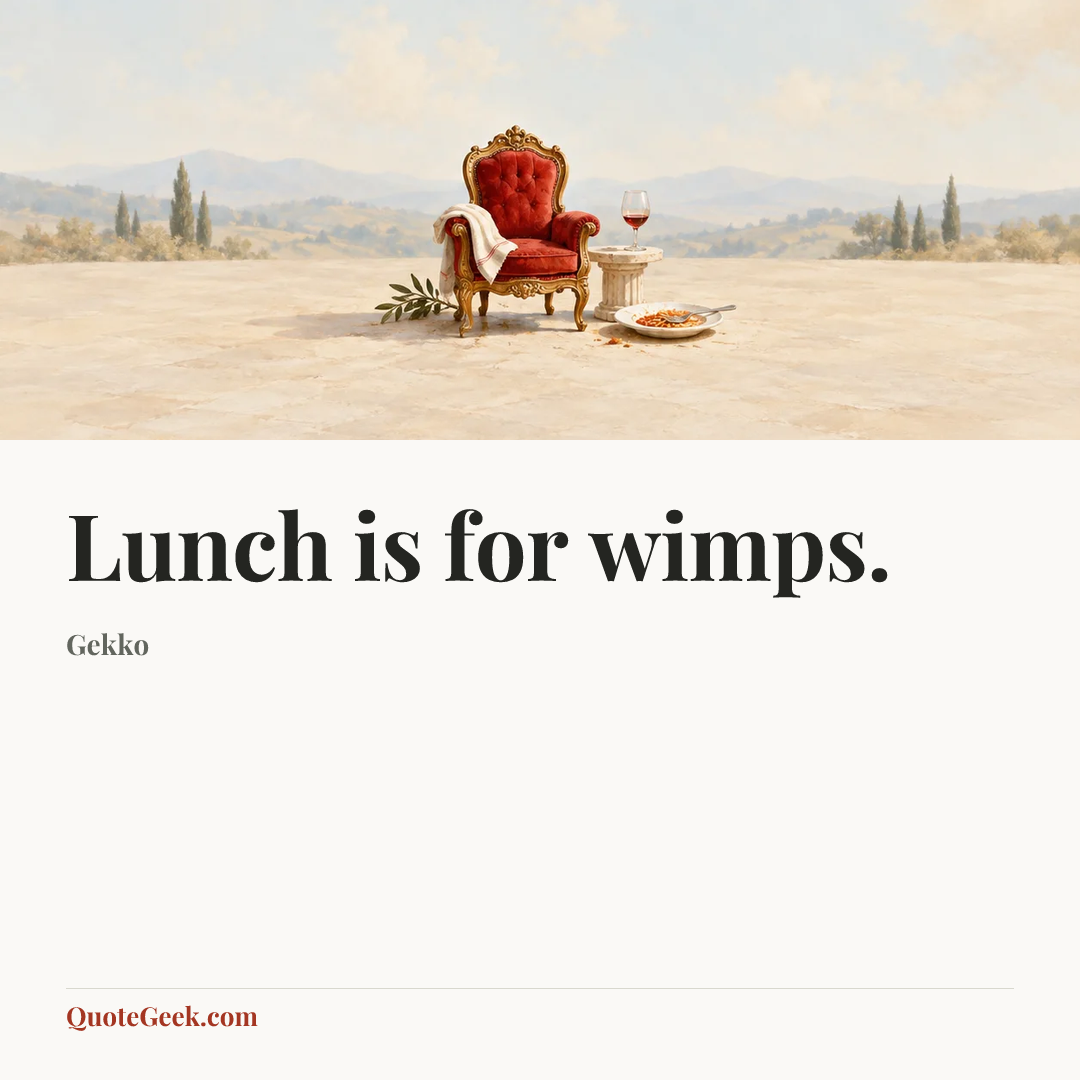 “Lunch is for wimps.” — Gekko. Illustrated QuoteGeek card.