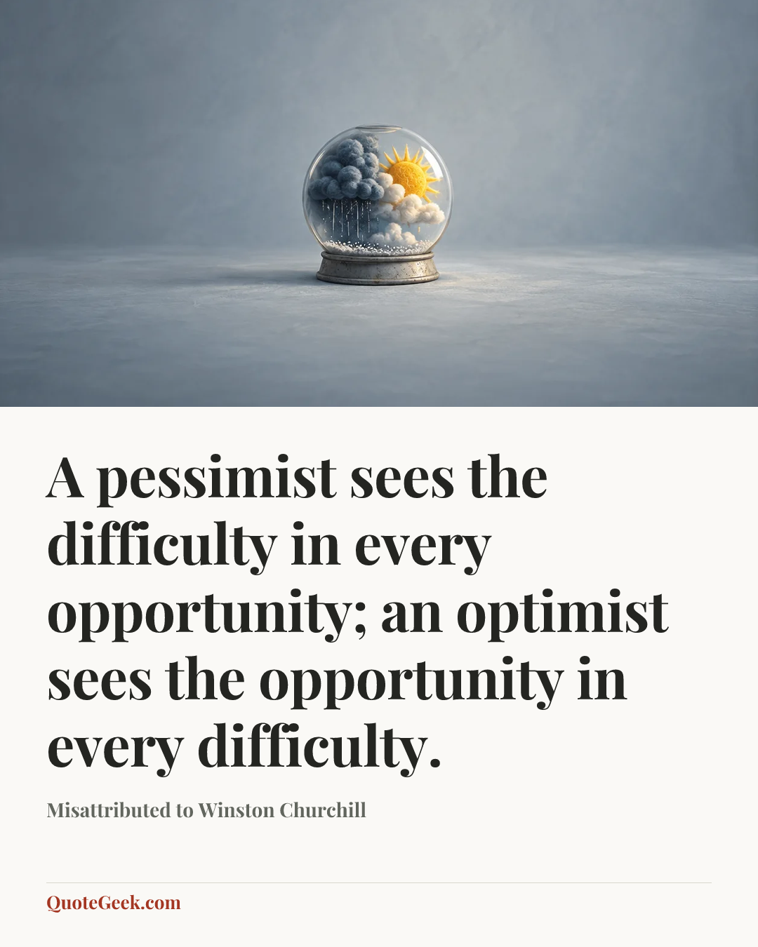 “A pessimist sees the difficulty in every opportunity; an optimist sees the opportunity in every difficulty.” — Misattributed to Winston Churchill. Illustrated QuoteGeek card.