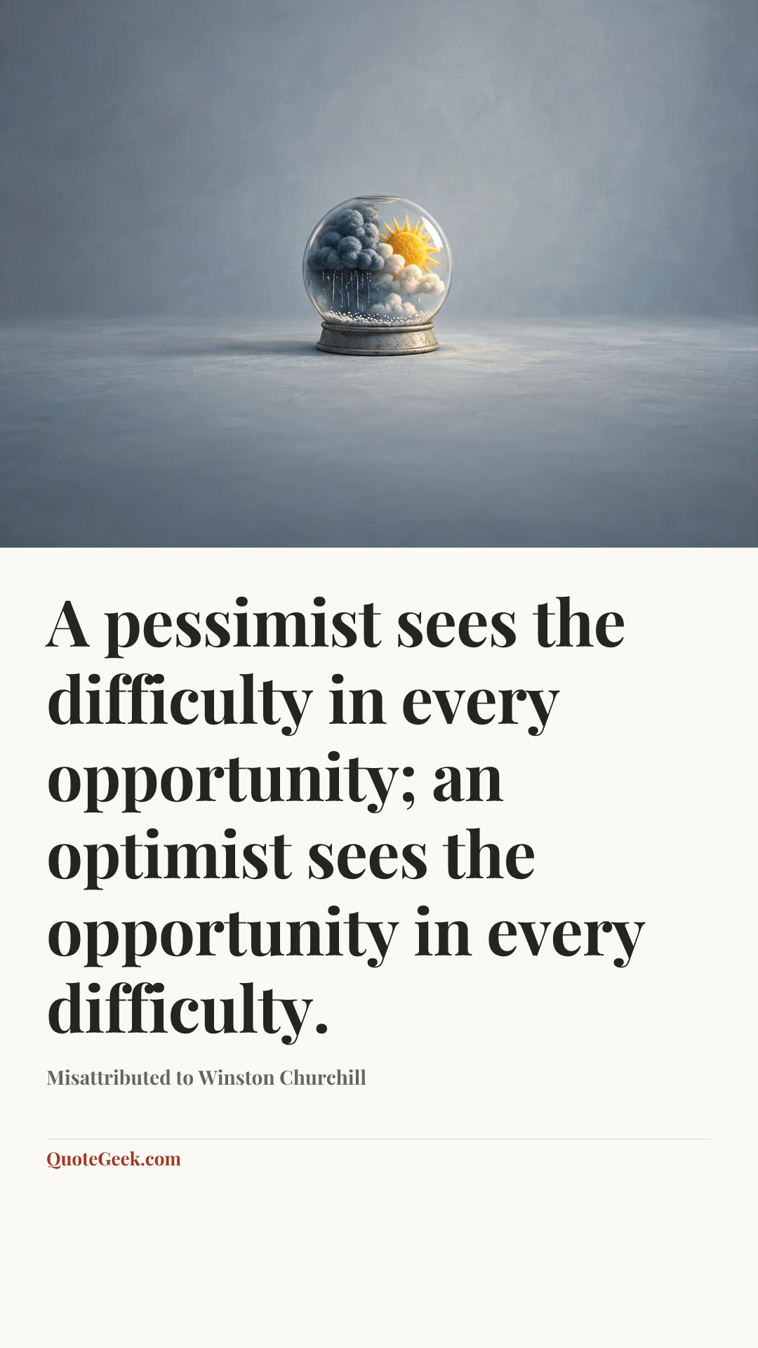 “A pessimist sees the difficulty in every opportunity; an optimist sees the opportunity in every difficulty.” — Misattributed to Winston Churchill. Illustrated QuoteGeek card.
