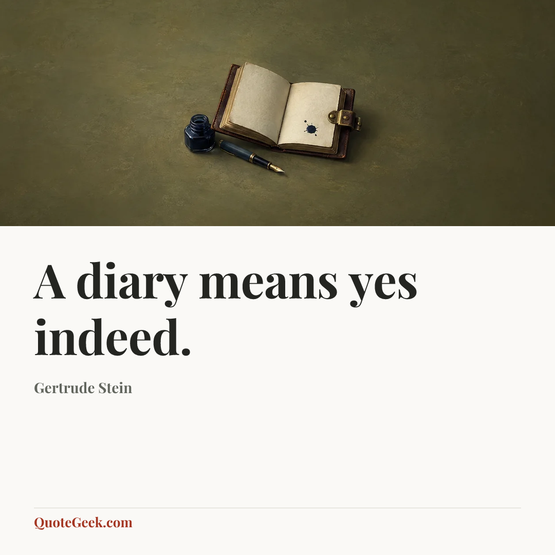 “A diary means yes indeed.” — Gertrude Stein. Illustrated QuoteGeek card.