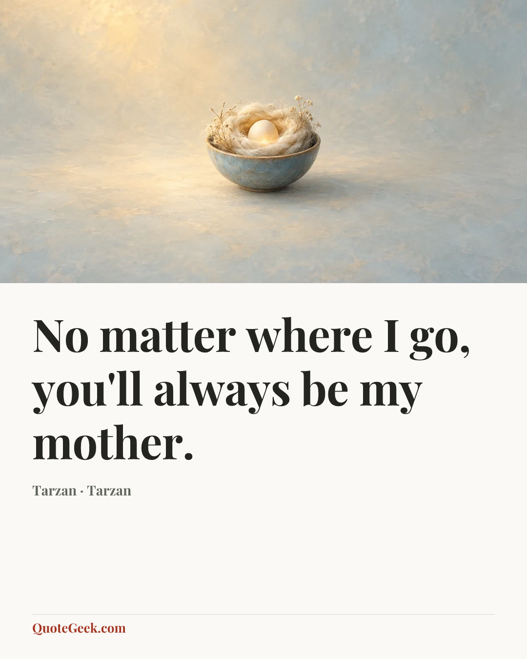 “No matter where I go, you'll always be my mother.” — Tarzan · Tarzan. Illustrated QuoteGeek card.