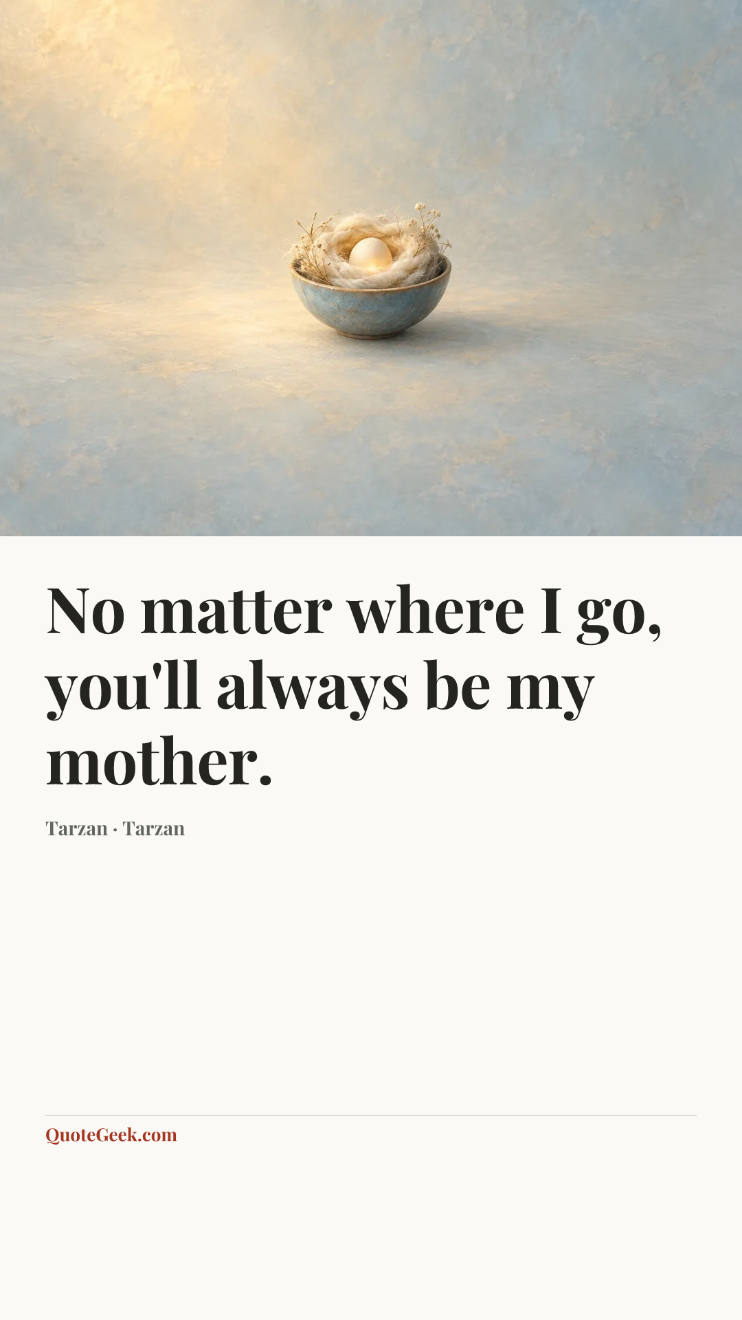 “No matter where I go, you'll always be my mother.” — Tarzan · Tarzan. Illustrated QuoteGeek card.